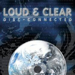 Loud And Clear : Disc-connected